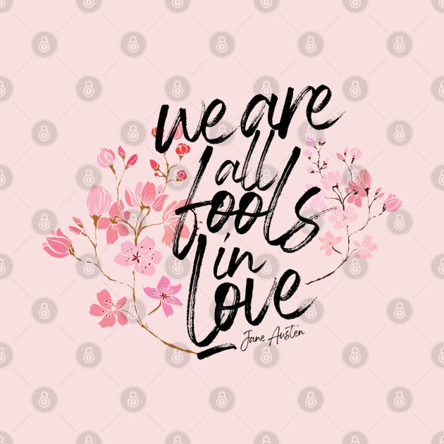 We are all fools in love - Jane Austen by teamasthers