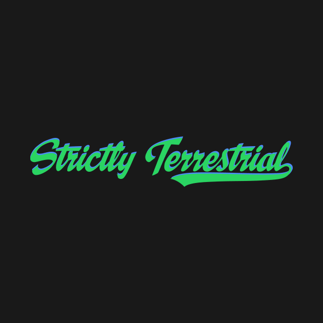 Strictly Terrestrial by Matt Dow's AMOC TeePublic Shop