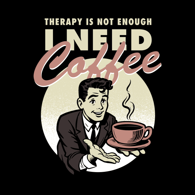 Therapy is not enough, I need coffee by Retro Vibe