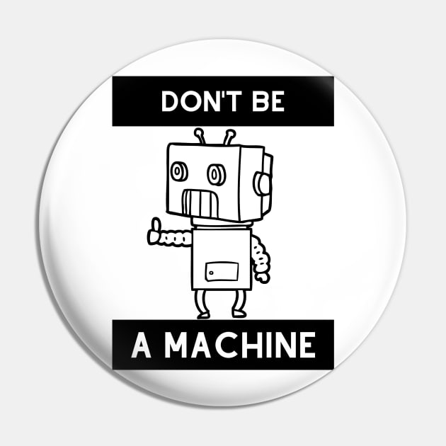 Don't be a machine Pin by Thepurplepig