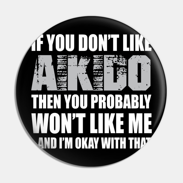 Aikido Funny Gift - If You Don't Like