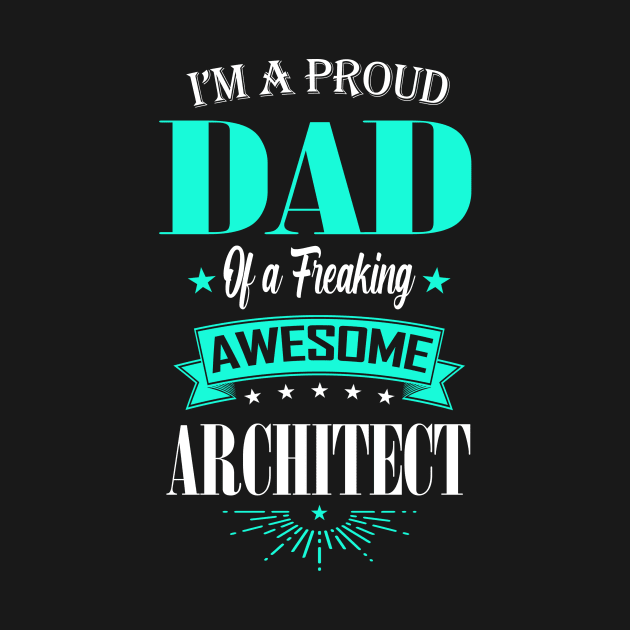 I'm a Proud Dad of a Freaking Awesome Architect by mathikacina