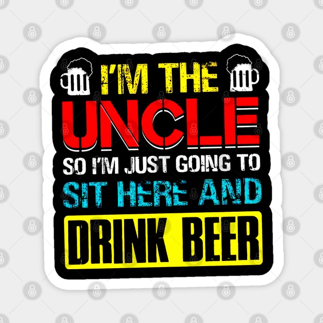 I'm The Uncle I Just Going Sit Here Drink Beer Magnet by elenaartits