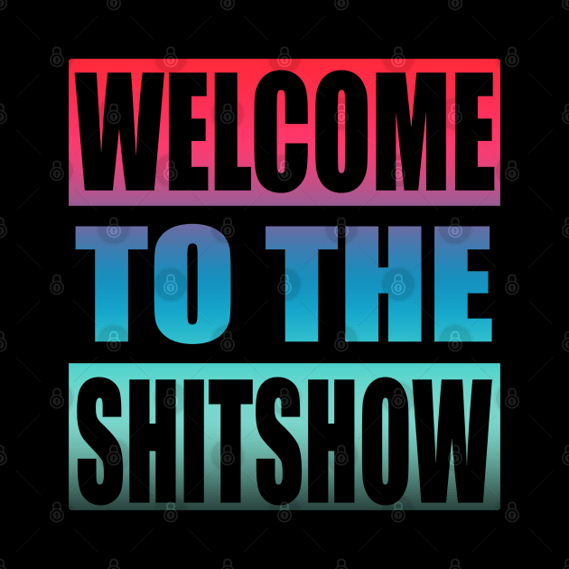 Welcome To the Shitshow by Zen Cosmos Official