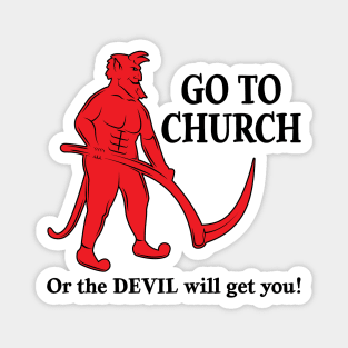 Go to Church or the Devil will get you - light version Magnet