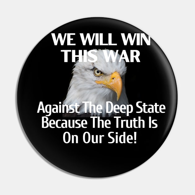 We Will Win This War Against The Deep State Because Truth Is On Our Side Pin by Let Them Know Shirts.store