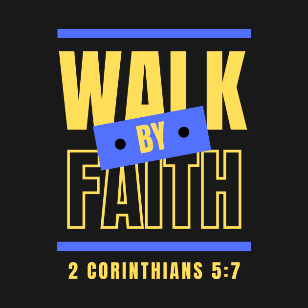 Walk By Faith | Bible Verse by All Things Gospel