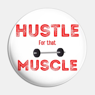 Hustle for that Muscle, with weights graphic Pin