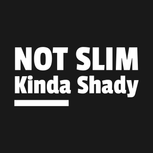 Not Slim Kinda Shady T-Shirt