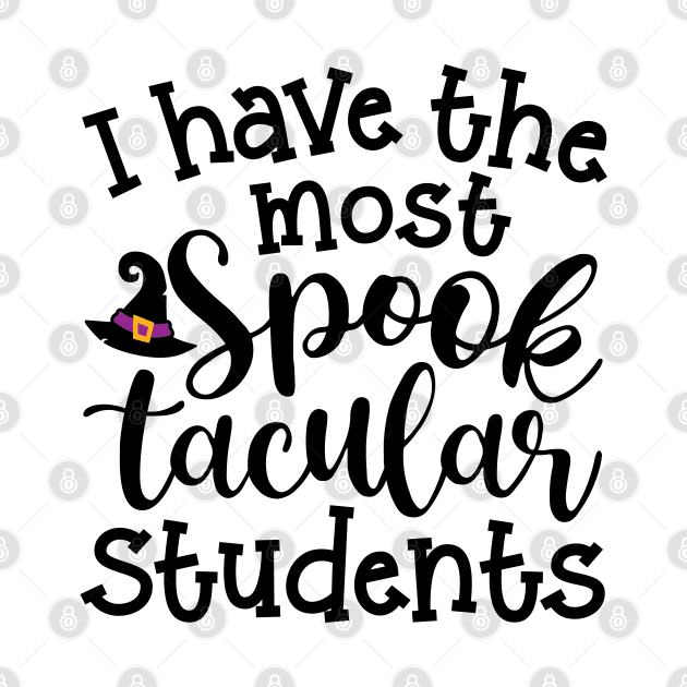 I Have The Most Spooktacular Students Teacher Halloween Cute Funny by GlimmerDesigns