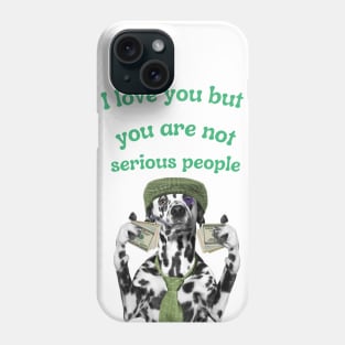 I Love Only Serious People $$$ Phone Case