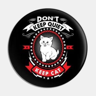 DON'T KEEP QUITE, KEEP CAT Pin