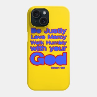 Do Justly, Love Mercy, walk humbly with your God Phone Case