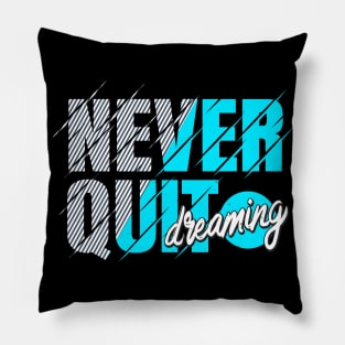 Never Quit Dreaming Inspiration Motivation Pillow