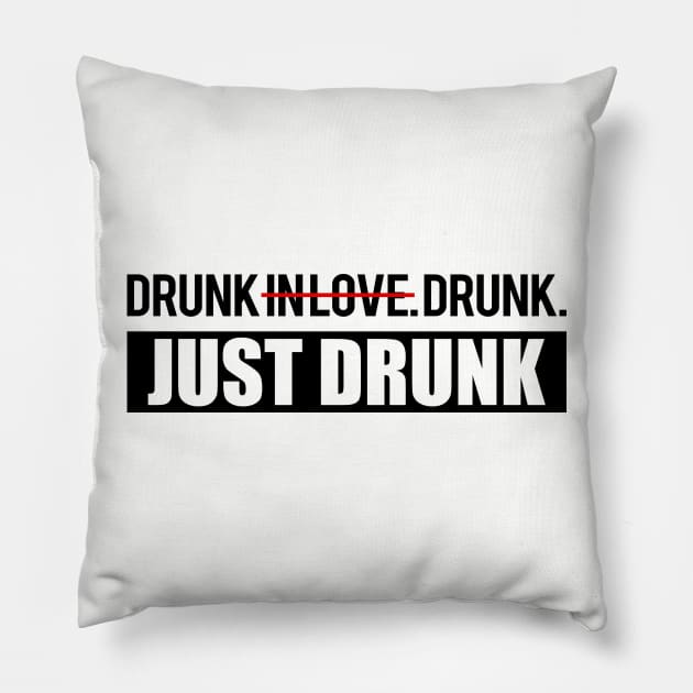 Drunk in Love. Just Drunk. Pillow by WhyStillSingle