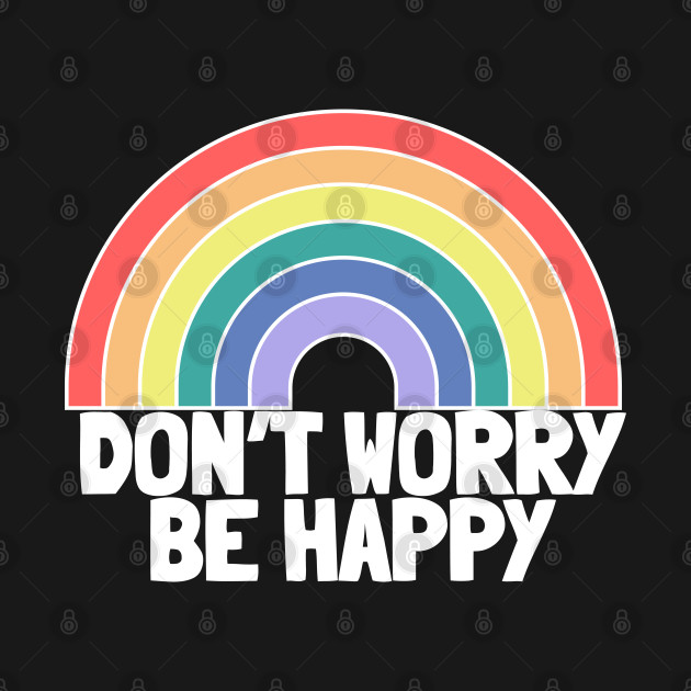 Disover Don't Worry Be Happy Rainbow - Dont Worry Be Happy Design - T-Shirt