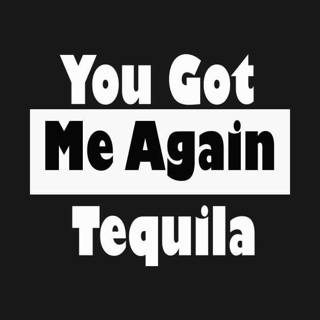 You Got Me Again Tequila Shirt  Cinco De Mayo Shirt, Birthday Shirt, Drinking Shirt, tequila shirt, Cinco de drinko by wiixyou