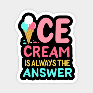 Ice Cream Is Always The Answer Magnet