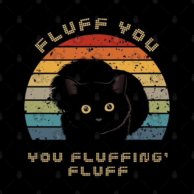FLUFF YOU FLUFFING CAT by Catmaleon Design