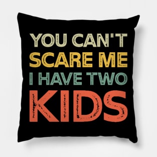 You Can't Scare Me I Have Two Kids Retro Funny Dad Mom Pillow