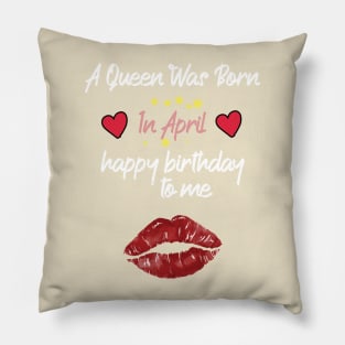 funny A Queen Was Born In April  happy birthday to me Pillow