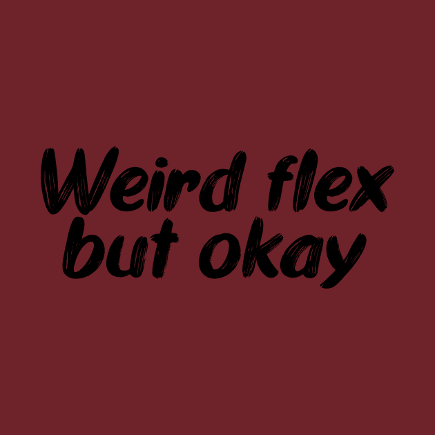 Weird flex but okay by PaletteDesigns