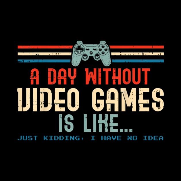 A Day Without Video Game Is Like Funny Gamer by cogemma.art