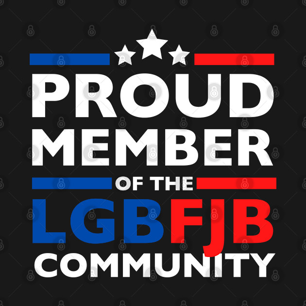 Disover proud member of the lgbfjb community - Lgbfjb - T-Shirt