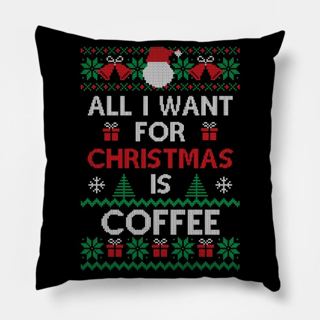 All I want for Christmas is Coffee Funny Ugly Sweater Christmas Gift For Coffee Lovers Pillow by BadDesignCo