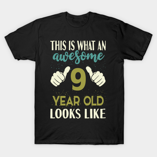 This is What an Awesome 9 Year Old Looks Like - 9 Year Old - T-Shirt ...