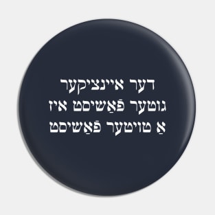 The Only Good Fascist Is A Dead Fascist (Yiddish) Pin