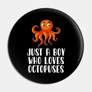 Just A Boy Who Loves Octopuses Pin