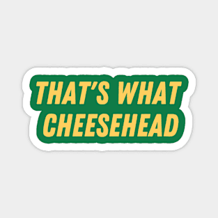 That's a cheesehead - Green Bay Packers Magnet