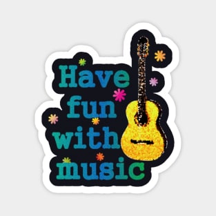 Have fun with music shirt Magnet