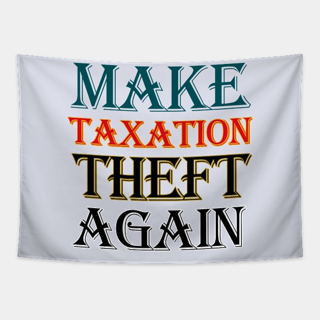 Make Taxation Theft Again Tapestry by Eva Wolf