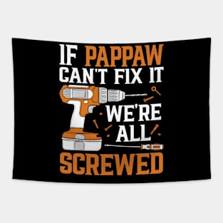 If Pappaw Can't Fix It We're Screwed Funny Fathers Day Tapestry