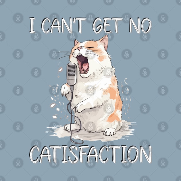 I Can't Get No Catisfaction Satisfaction Funny Cat by Seaside Designs