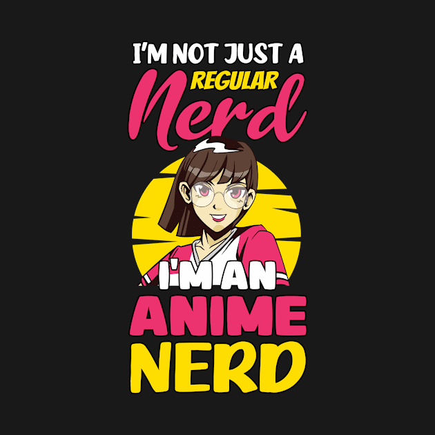 I'm Not Just A Regular Nerd I'm An Anime Nerd Otaku Anime by TheTeeBee