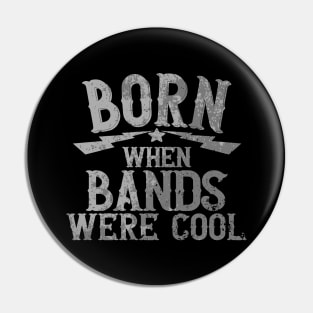 Born When Bands Were Cool Pin