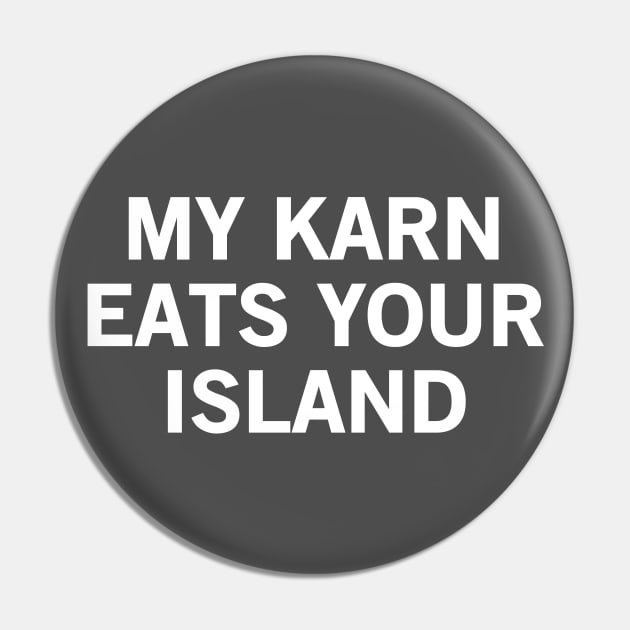 My Karn Eats Your Island Pin by StickSicky