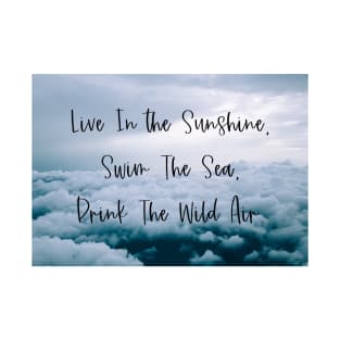 Live In The Sunshine, Swim The Sea, Drink The Wild Air T-Shirt