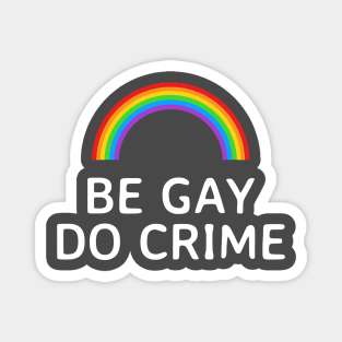 Be Gay Do Crime Rainbow Magnet