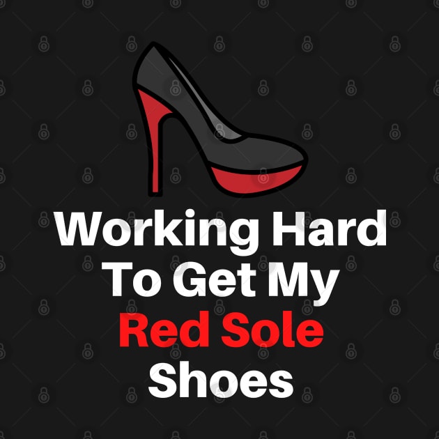 Working Hard To Get My Red Solo Shoes by Bonfim Arts