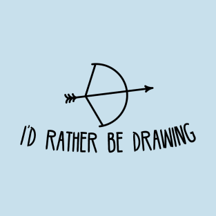 I'd Rather Be Drawing T-Shirt