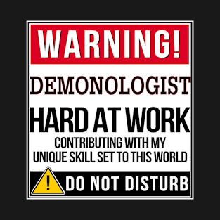 Warning Demonologist Hard At Work - Gift for Demonologist in the field of Demonology T-Shirt