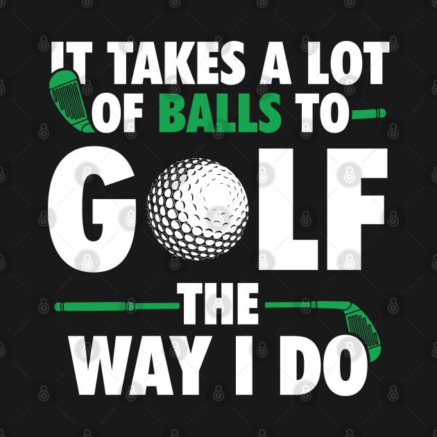 It Takes A Lot Of Balls To Golf Golfers by Streetwear KKS