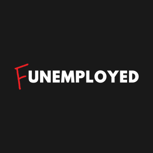 F-unemployed T-Shirt
