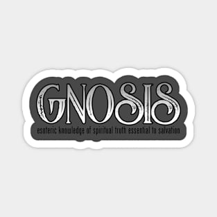 GNOSIS - esoteric knowledge of spiritual truth essential to salvation Magnet
