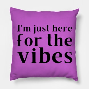 I'm just here for the vibes meme Pillow