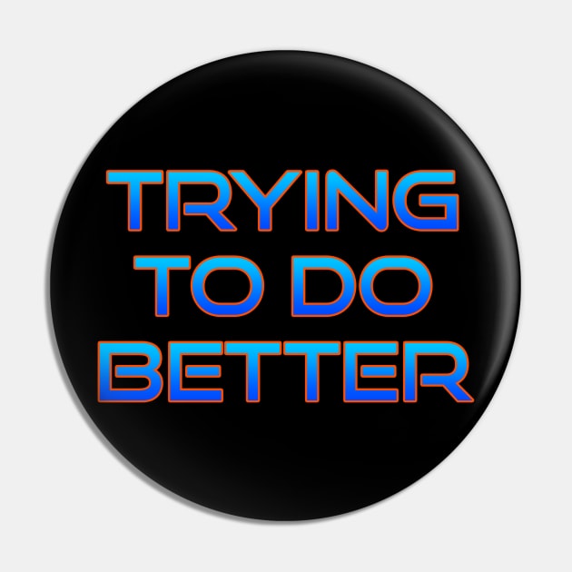 Trying to do better Pin by grinningmasque